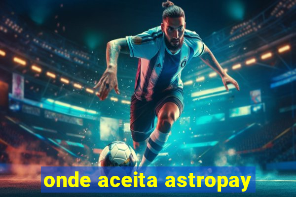 onde aceita astropay